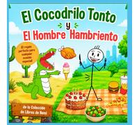 El Cocodrilo Tonto y el Hombre Hambriento: Un divertido libro ilustrado para niños sobre un cocodrilo olvidadizo y un hombre muy hambriento.