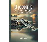 El cocodrilo y el mundo de lo intangible: Tuyo es el poder transformador