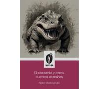 El Cocodrilo Y Otros Cuentos Extraños