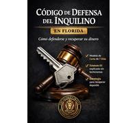 El Codigo de Defensa Del Inquilino en Florida: Como Defenderse Y Recuperar Su Dinero
