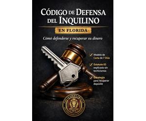El Codigo de Defensa Del Inquilino en Florida: Como Defenderse Y Recuperar Su Dinero
