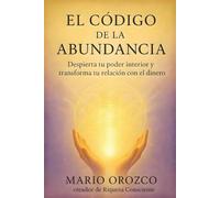 El Código de la Abundancia: Despierta tu poder interior y transforma tu relación con el dinero