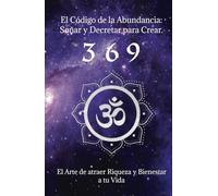 El Código de la Abundancia: Soñar y Decretar para Crear.: El Arte de atraer Riqueza y Bienestar a tu Vida