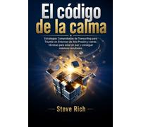 El Código de la Calma: Estrategias Comprobadas de Transurfing para Triunfar en Entornos de Alta Presión y estrés.Técnicas para estar en paz y conseguir máximos resultados