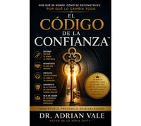 EL CÓDIGO DE LA CONFIANZA™: Por qué se rompe. Cómo se reconstruye. Por qué lo cambia todo.