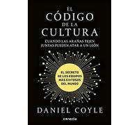 El Código De La Cultura: El Secreto De Los Equipos Más Exitosos Del Mundo / The Culture Code
