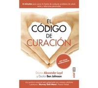 El código de curación / The Healing Code: Seis minutos para sanar la fuente de cualquier problema de salud, exito y relaciones personales