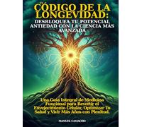 El Código de la Longevidad: Desbloquea Tu Potencial Antiedad con la Ciencia Más Avanzada: Una Guía Integral de Medicina Funcional para Revertir el ... Tu Salud y Vivir Más Años con Plenitud.