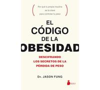El código de la obesidad/ The Obesity Code: Descifrando Los Secretos De La Pérdida De Peso/ Deciphering the Secrets of Weight Loss