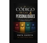 El Código De Las 4 Personalidades: Como hablar, conectar y liderar en redes de mercadeo