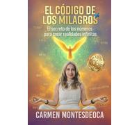 El Código de los Milagros: El secreto de los números para crear realidades infinitas