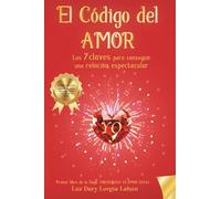 El Código del Amor: Las 7 claves para conseguir una relación espectacular