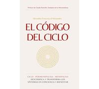 El Código del Ciclo: Decodifica y transforma los síntomas del ciclo y de la menopausia en conciencia y bienestar