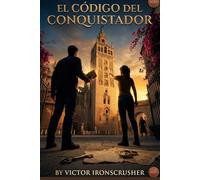 El Código del Conquistador: A Spanish Graded Reader for Intermediate Learners (B1-B2): An Action-Adventure Novel to Master Spanish Fluency & Vocabulary