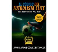 EL CÓDIGO DEL FUTBOLISTA ÉLITE: Incluye el Test de Potencial PRO 360°: Con PIN de Acceso Exclusivo