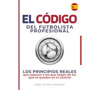 EL CÓDIGO DEL FUTBOLISTA PROFESIONAL: LOS PRINCIPIOS REALES que separan a los que llegan de los que se quedan en el camino
