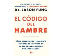 El código del hambre Cómo reajustar el termostato de grasa de tu cuerpo en la era de los alimentos ultraprocesados - Dr. Jason Fung - Editorial Sirio - ebook (ePub) - Livre