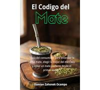 El Código del Mate: Del litoral guaraní al termo cotidiano: yerbas, terroirs, polifenoles y el arte de cebar como un argentino