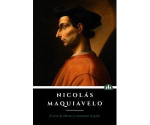 El Código del Poder - Nicolás Maquiavelo: El hombre que enseñó a dominar el sistema