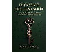 EL CÓDIGO DEL TENTADOR: HISTORIA DE LOS GRANDES FRAUDES BANCARIOS