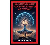 EL CÓDIGO DIOS Y LA INTELIGENCIA ARTIFICIAL: Manual para el despertar
