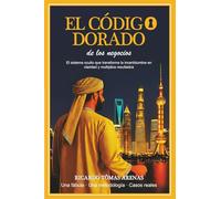 El Código Dorado de los Negocios: El sistema oculto que transforma la incertidumbre en claridad y multiplica resultados