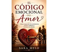 El código emocional del amor Cómo entender los sentimientos, resolver conflictos y construir una relación más sólida - Sara Melo - SM EDITORA - ebook (ePub) - Livre