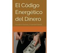 El Código Energético del Dinero: Abundancia Espiritual y Prosperidad Material
