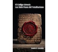 El Código Génesis: Los Siete Pasos del Totalitarismo