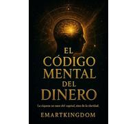 EL CODIGO MENTAL DEL DINERO: LA RIQUEZA NO NACE DEL CAPITAL, SINO DE LA CLARIDAD