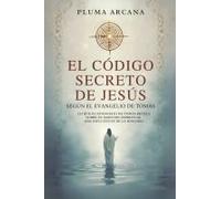 El Código Secreto De Jesús - Según El Evangelio De Tomás