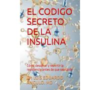 EL CODIGO SECRETO DE LA INSULINA: Cómo descifrar y revertir la resistencia antes de que sea tarde