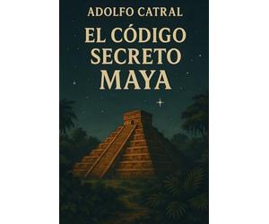 EL CÓDIGO SECRETO MAYA: Adolfo Catral