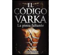 El Código Varka Vol 2.: La Pieza Pendiente. Novela erótica de control, dominación y sumisión