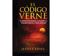El Código Verne: El secreto de los Anunnaki, la Atlántida y la verdadera forma de la Tierra (desvelado)