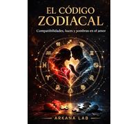 EL CÓDIGO ZODIACAL: Compatibilidades, luces y sombras en el amor