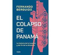 El Colapso de Panamá La Historia de la Invasión Y del Fin de la Dictadura / The Collapse of Panama: Story of the Invasion and the End of a Dictatorship