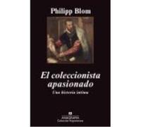 El Coleccionista Apasionado: Una Historia Íntima - Blom, Philipp, (aut.), Najmías Bentolila, Daniel, (tr.) Blom, Philipp, Aut , Najmías Bentolila, Daniel, Tr (Auteur)