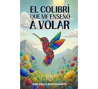 El colibrí que me enseñó a volar.