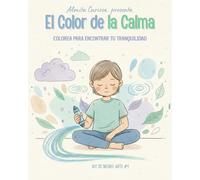 El Color de la Calma: Libro de Colorear de Arte Terapia y Mindfulness para Niños (2-7 años): 10 Actividades para Aprender a Gestionar Emociones, Ansiedad y el Enojo.