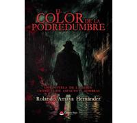 El color de la podredumbre. Una novela de la serie: Crónicas de asfalto y sombras