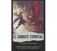 EL COMBATE ESPIRITUAL: "TRADUCCIÓN LATINOAMERICANA CON NOTAS E ILUSTRACIONES"