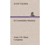 El Comendador Mendoza Obras Completas Tomo Vii