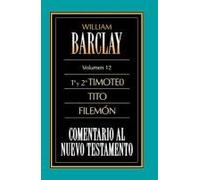 El Comentario Al N.T. Vol. 12 - 1a Y 2a Timoteo, Tito, Filem¿¿N