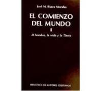 El Comienzo Del Mundo. Sus Orígenes A La Luz De Los Avances Científicos Actuales. I: El Hombre, La Vida Y La Tierra - Riaza Morales, José María Riaza Morales, José María (Auteur)