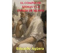 El compás de Atenas y la espada de Menfis: Una novela épica sobre la caída de los imperios, balística militar y el filósofo que rediseñó el mundo antiguo.