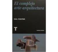 El Complejo Arte-Arquitectura - Foster, Hal Foster, Hal (Auteur)