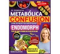 EL COMPLETO METABÓLICA CONFUSIÓN LIBRO DE COCINA DIETÉTICA PARA ENDOMORPH TIPO DE CUERPO MUJERES MAYORES DE 50 AÑOS: "Recetas rápidas y deliciosas de 5 ingredientes con un plan de comidas de...