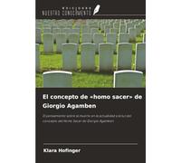 El concepto de «homo sacer» de Giorgio Agamben: El pensamiento sobre la muerte en la actualidad a la luz del concepto del Homo Sacer de Giorgio Agamben