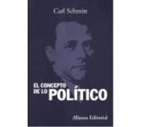 El Concepto De Lo Político: Texto De 1932 Con Un Prólogo Y Tres Corolarios - Schmitt, Carl Schmitt, Carl (Auteur)